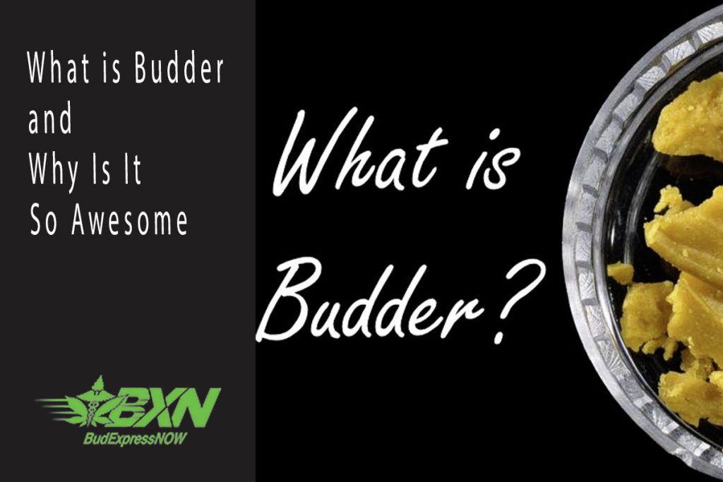 What Is Budder, And Why Is It So Awesome - BudExpressNOW